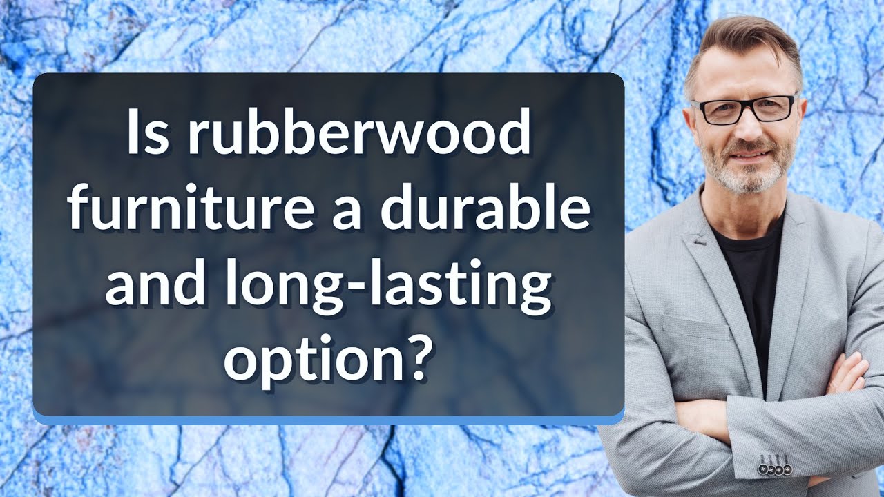 Is rubberwood furniture a durable and long-lasting option?