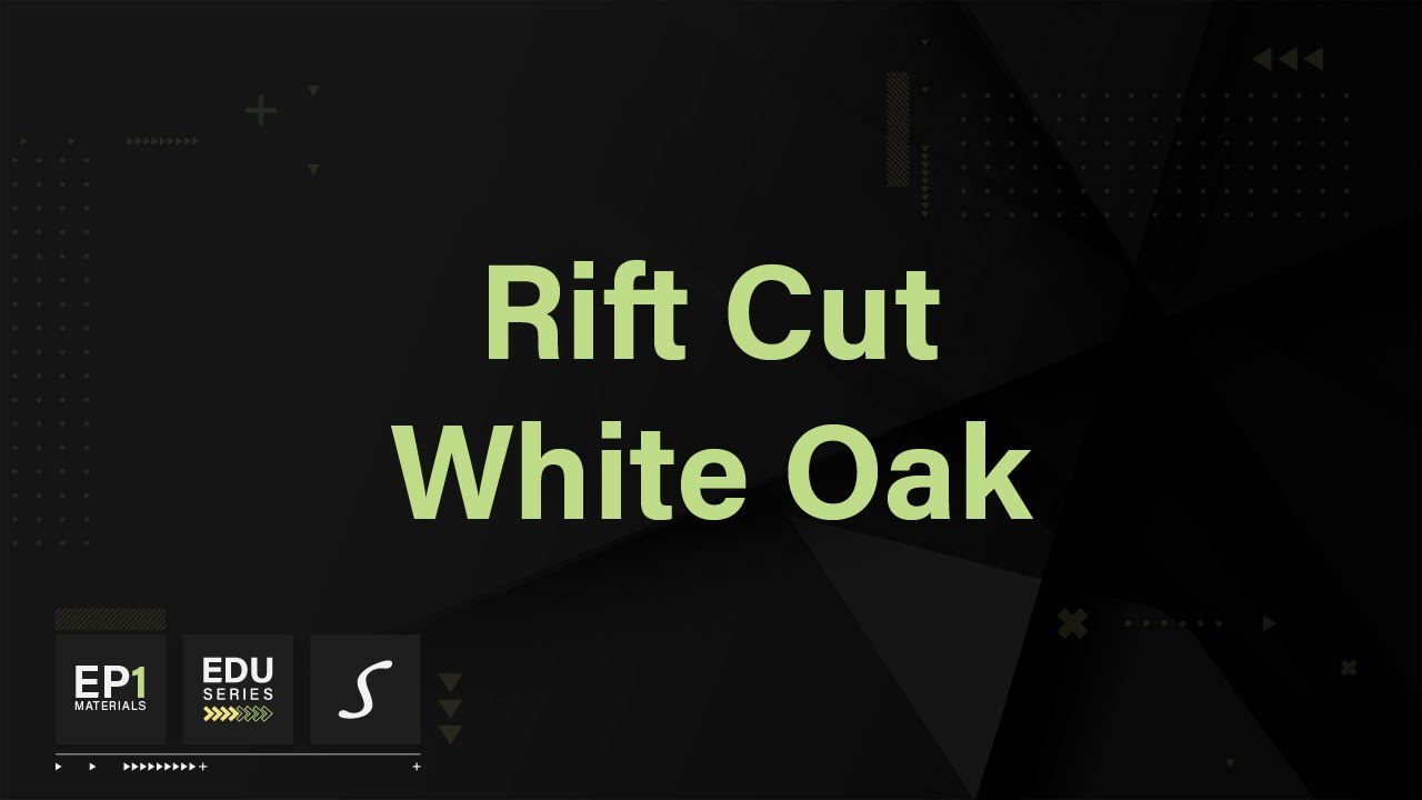 Episode One | Materials- Rift Cut White Oak