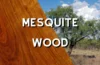 Mesquite wood